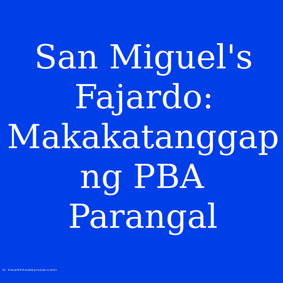 San Miguel's Fajardo: Makakatanggap Ng PBA Parangal