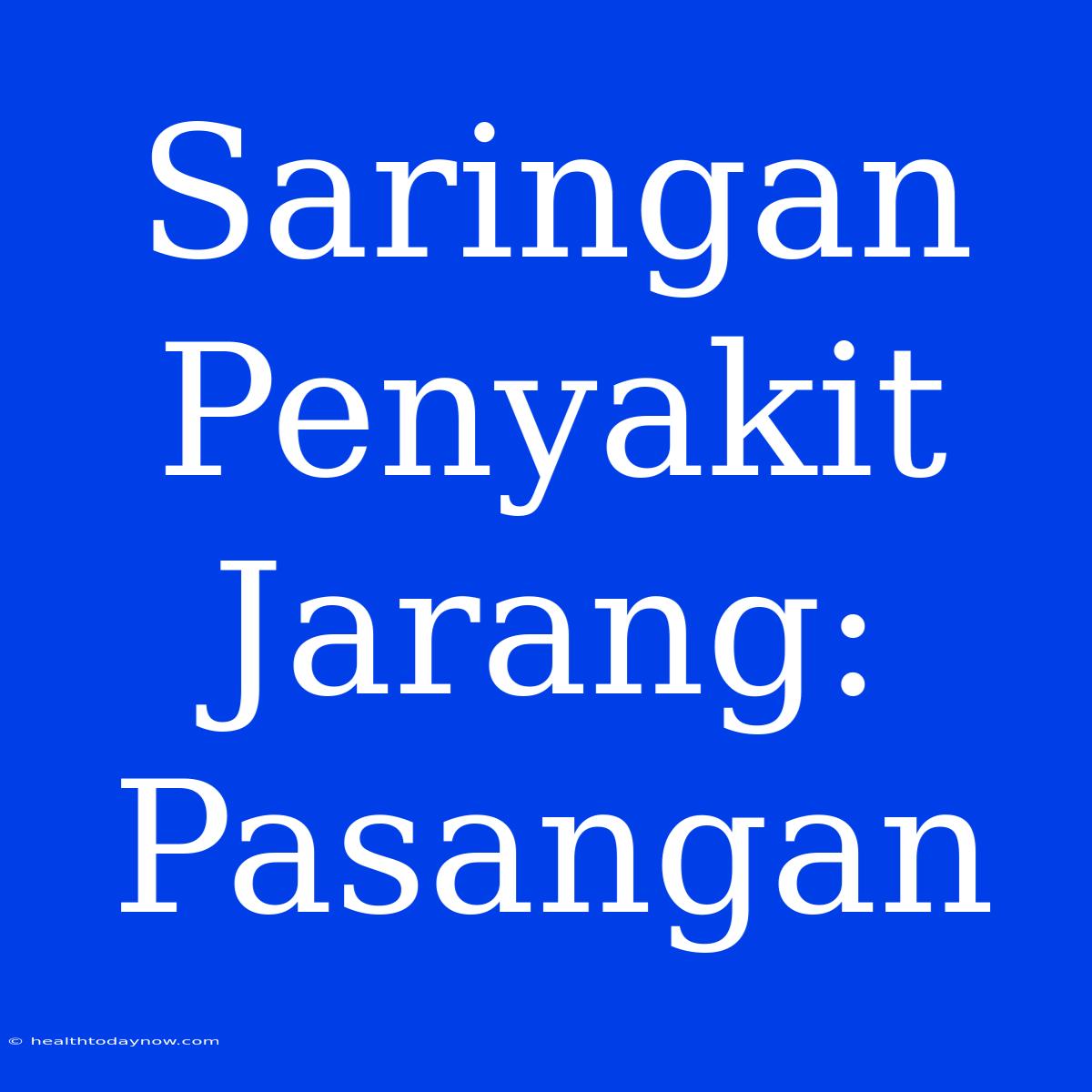 Saringan Penyakit Jarang: Pasangan