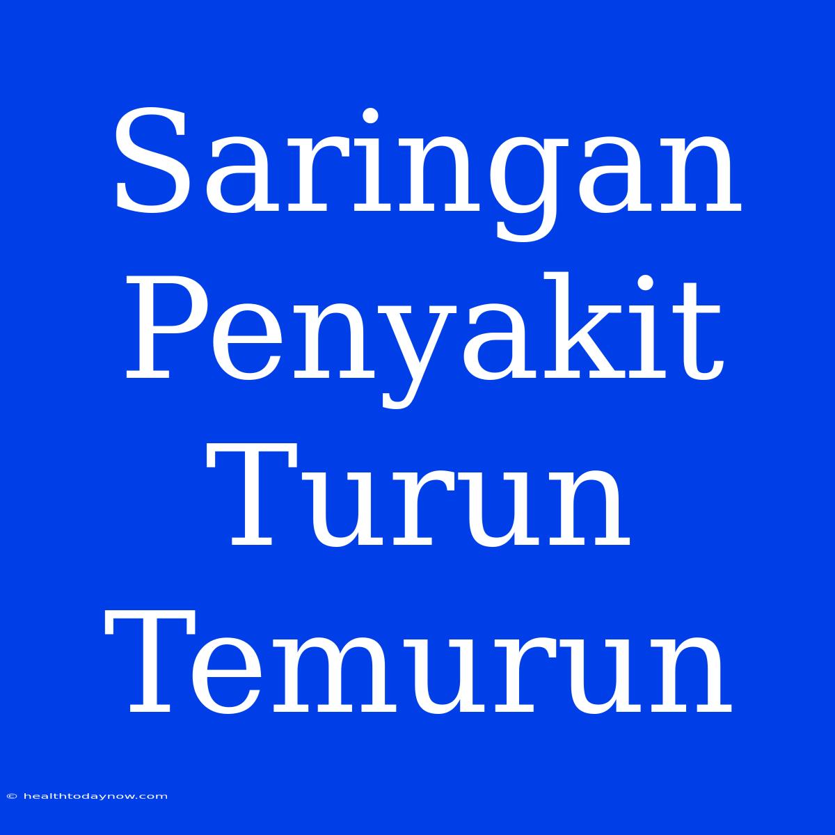 Saringan Penyakit Turun Temurun