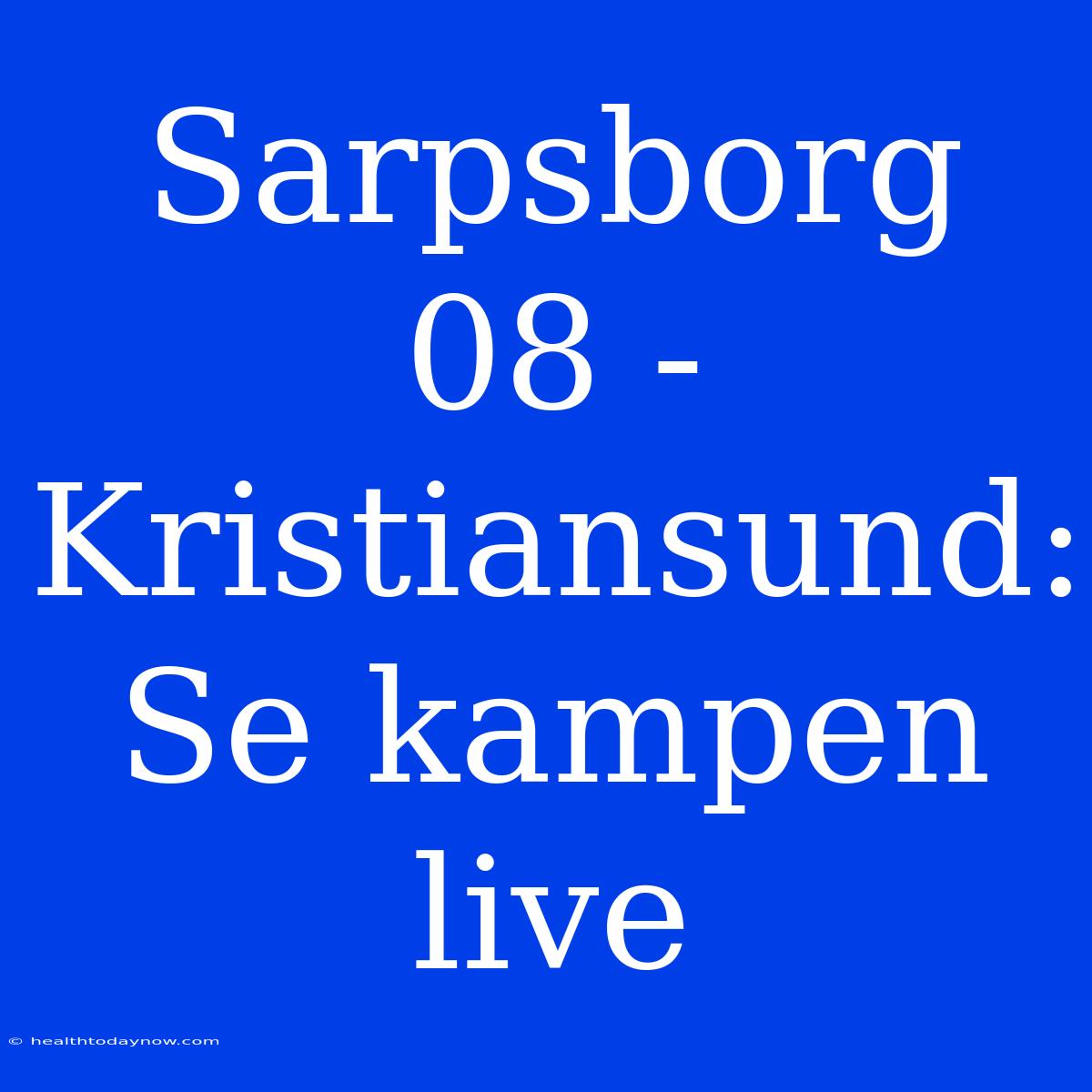 Sarpsborg 08 - Kristiansund: Se Kampen Live