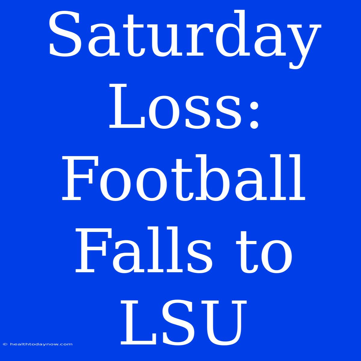 Saturday Loss: Football Falls To LSU