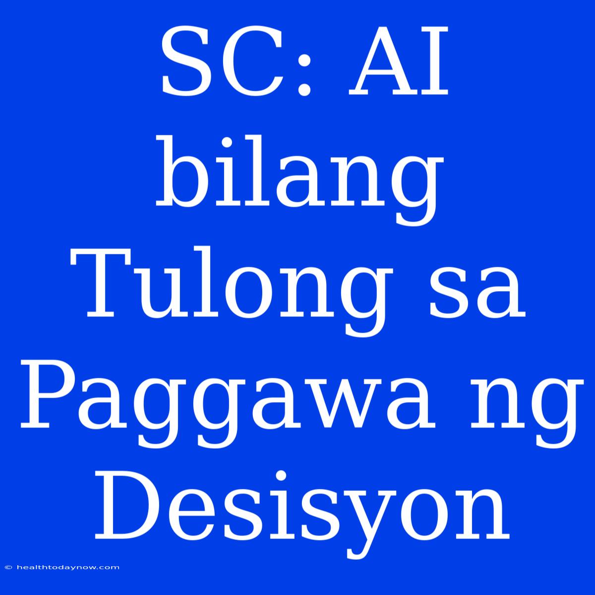 SC: AI Bilang Tulong Sa Paggawa Ng Desisyon