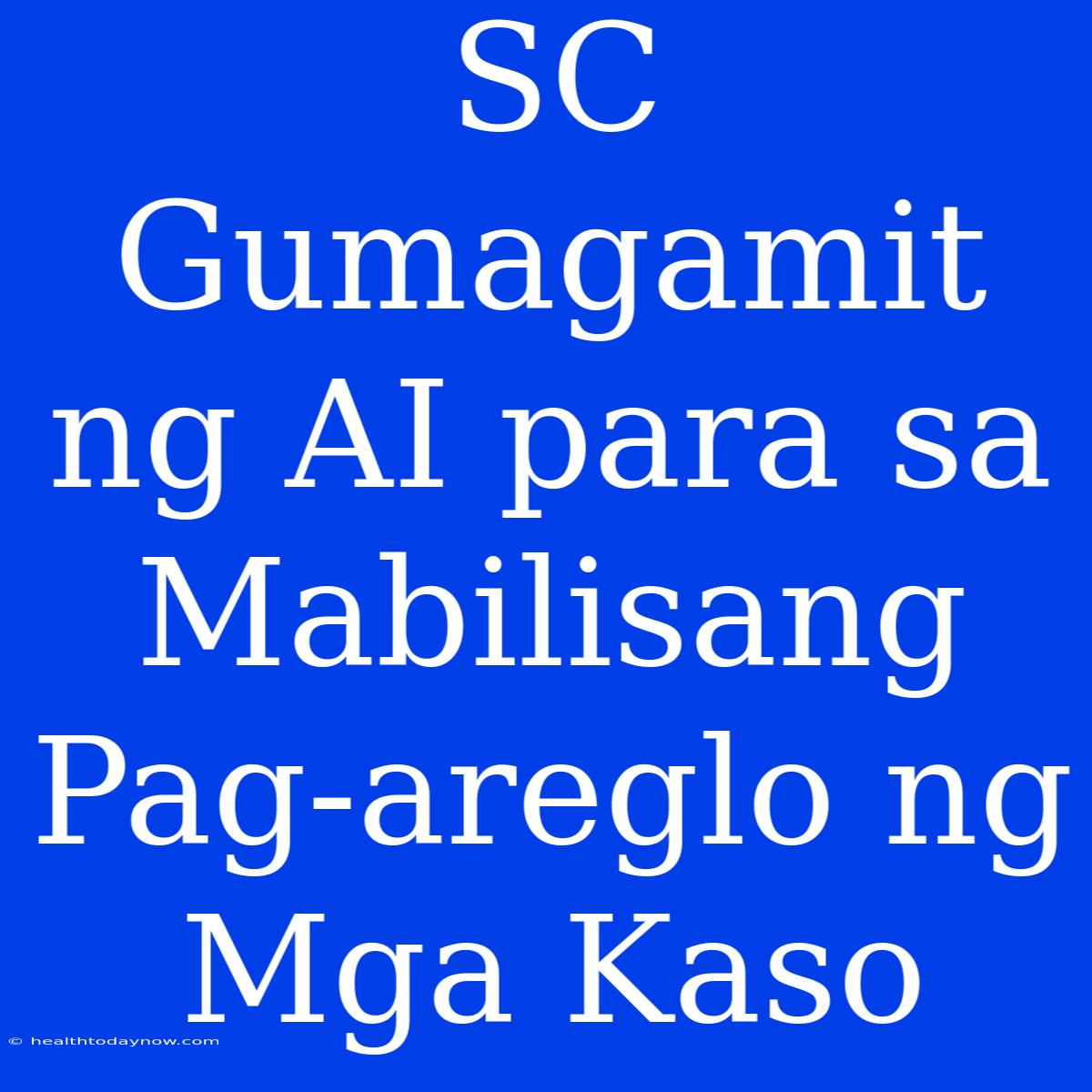 SC Gumagamit Ng AI Para Sa Mabilisang Pag-areglo Ng Mga Kaso