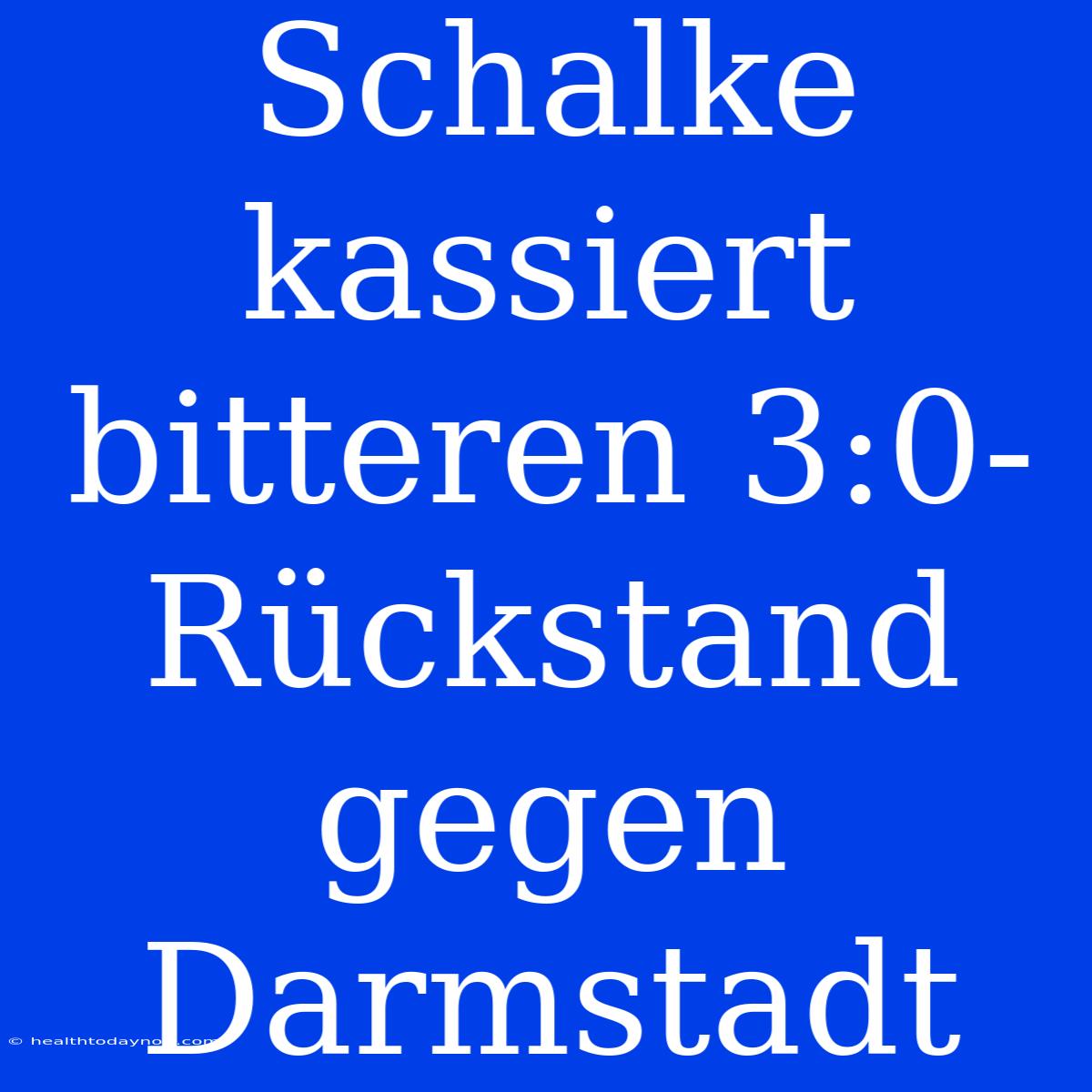 Schalke Kassiert Bitteren 3:0-Rückstand Gegen Darmstadt