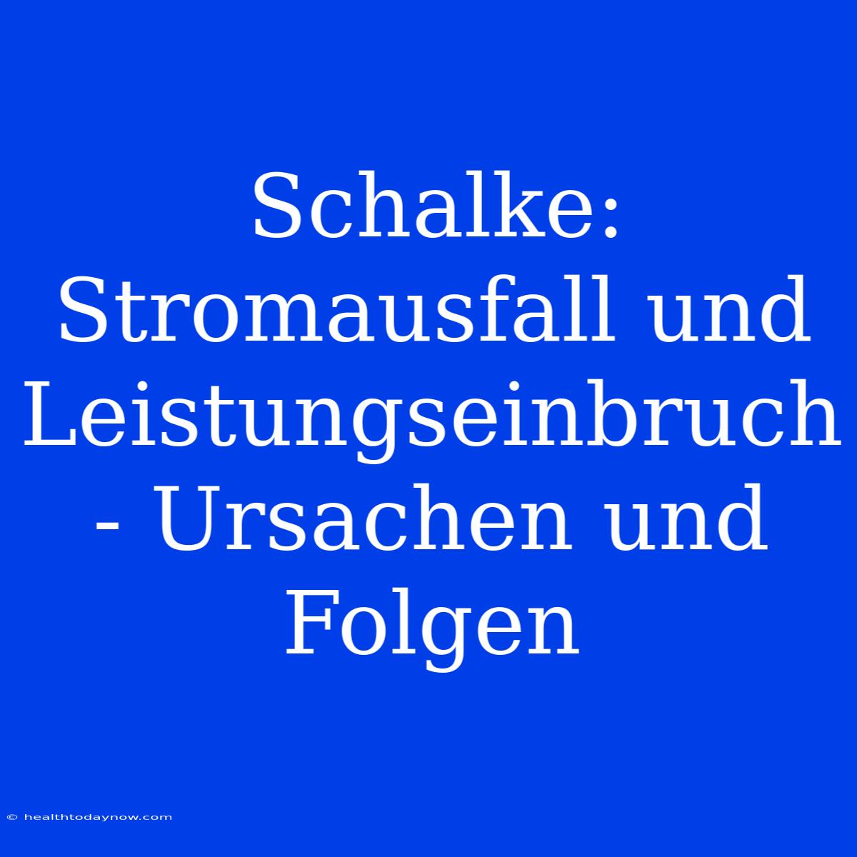 Schalke: Stromausfall Und Leistungseinbruch - Ursachen Und Folgen