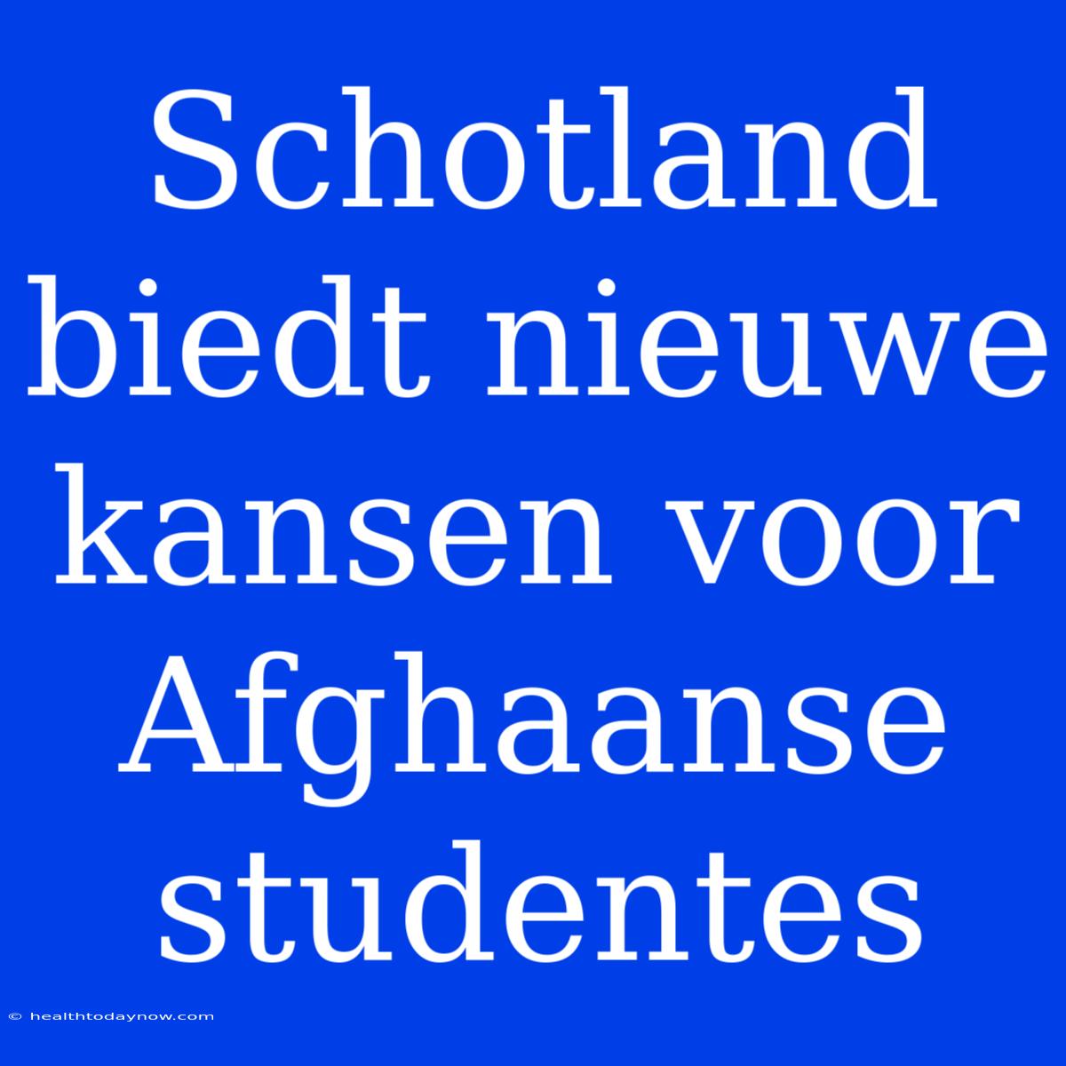 Schotland Biedt Nieuwe Kansen Voor Afghaanse Studentes