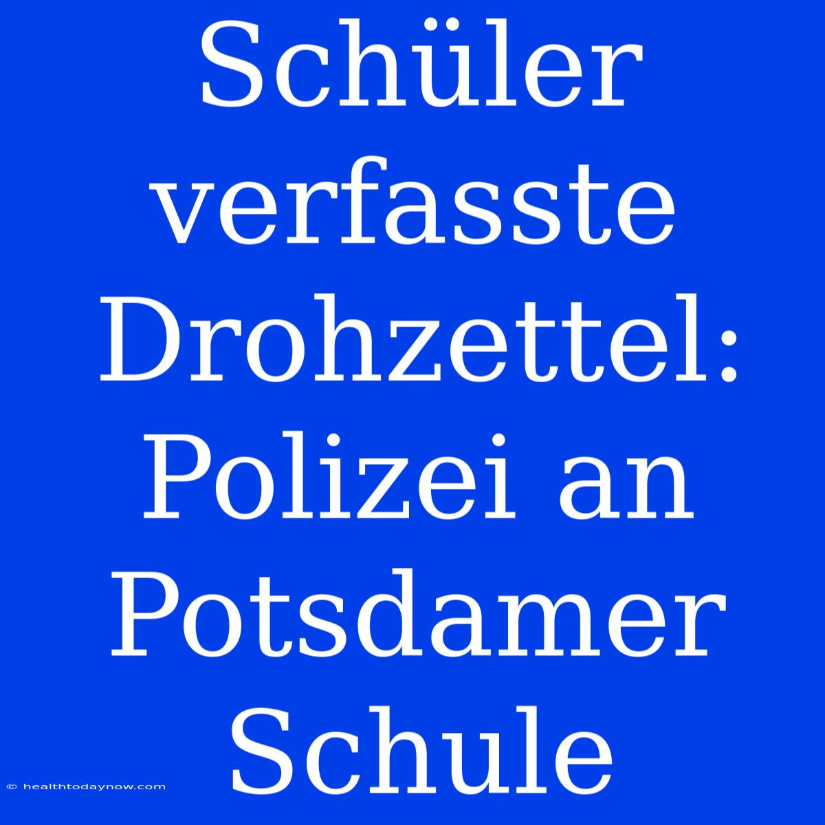 Schüler Verfasste Drohzettel: Polizei An Potsdamer Schule