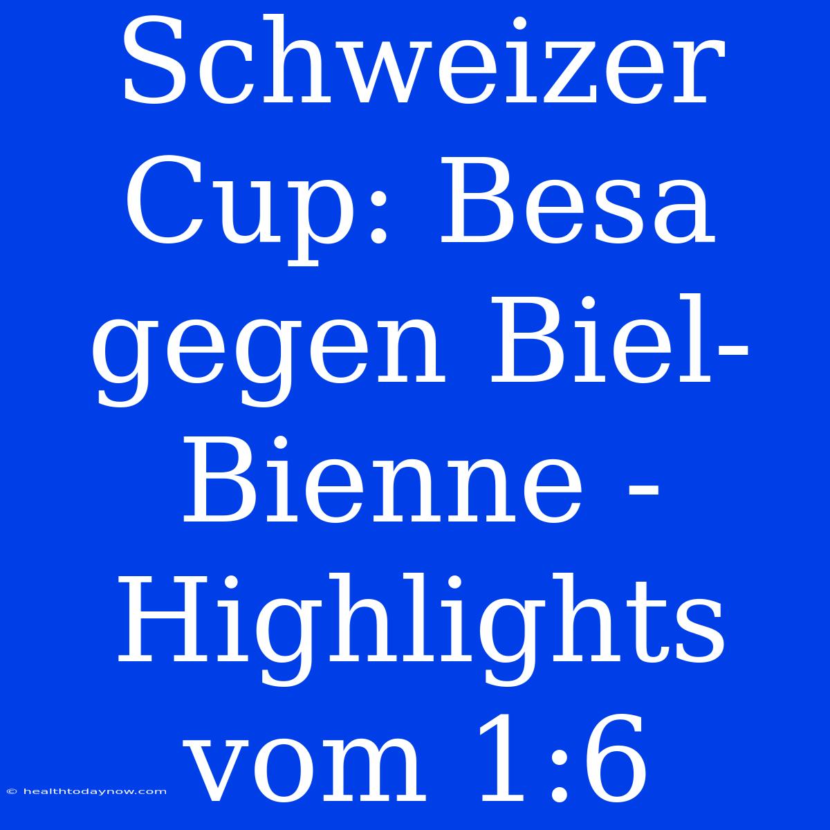 Schweizer Cup: Besa Gegen Biel-Bienne - Highlights Vom 1:6