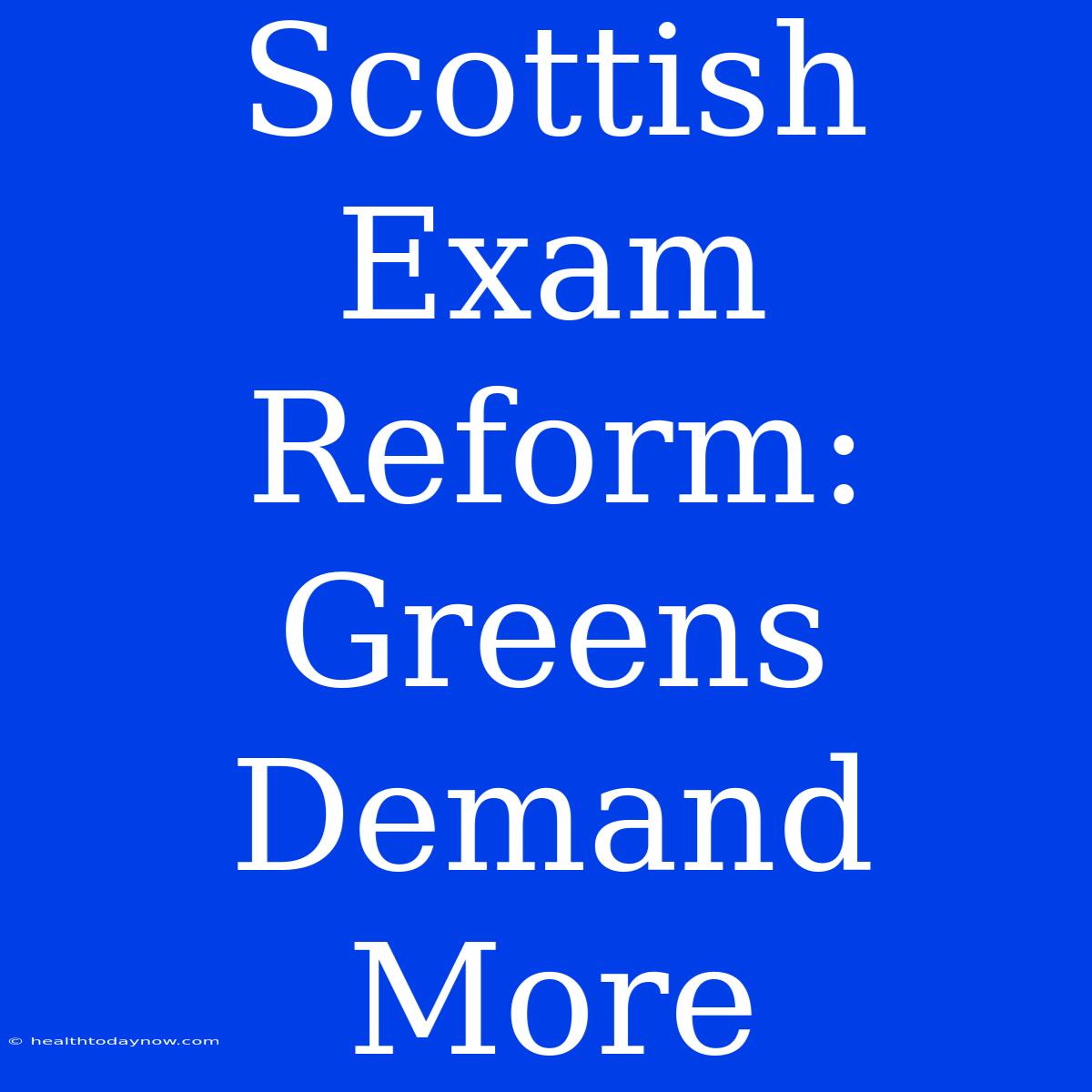 Scottish Exam Reform: Greens Demand More