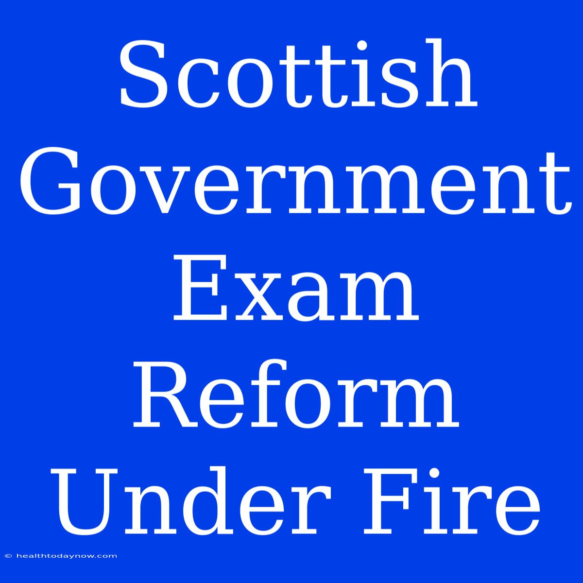 Scottish Government Exam Reform Under Fire