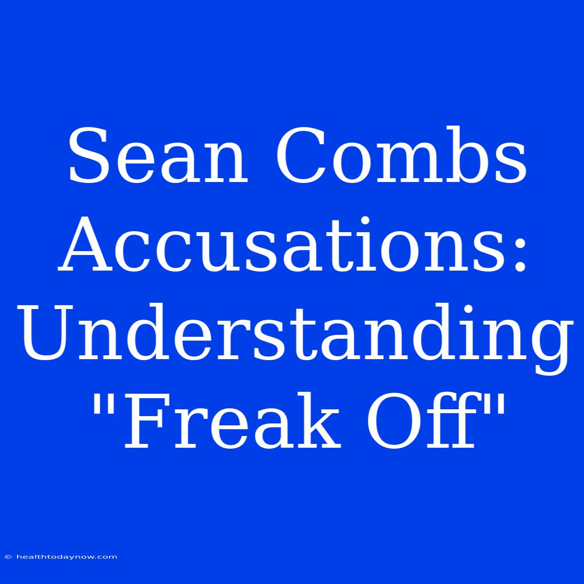 Sean Combs Accusations: Understanding 