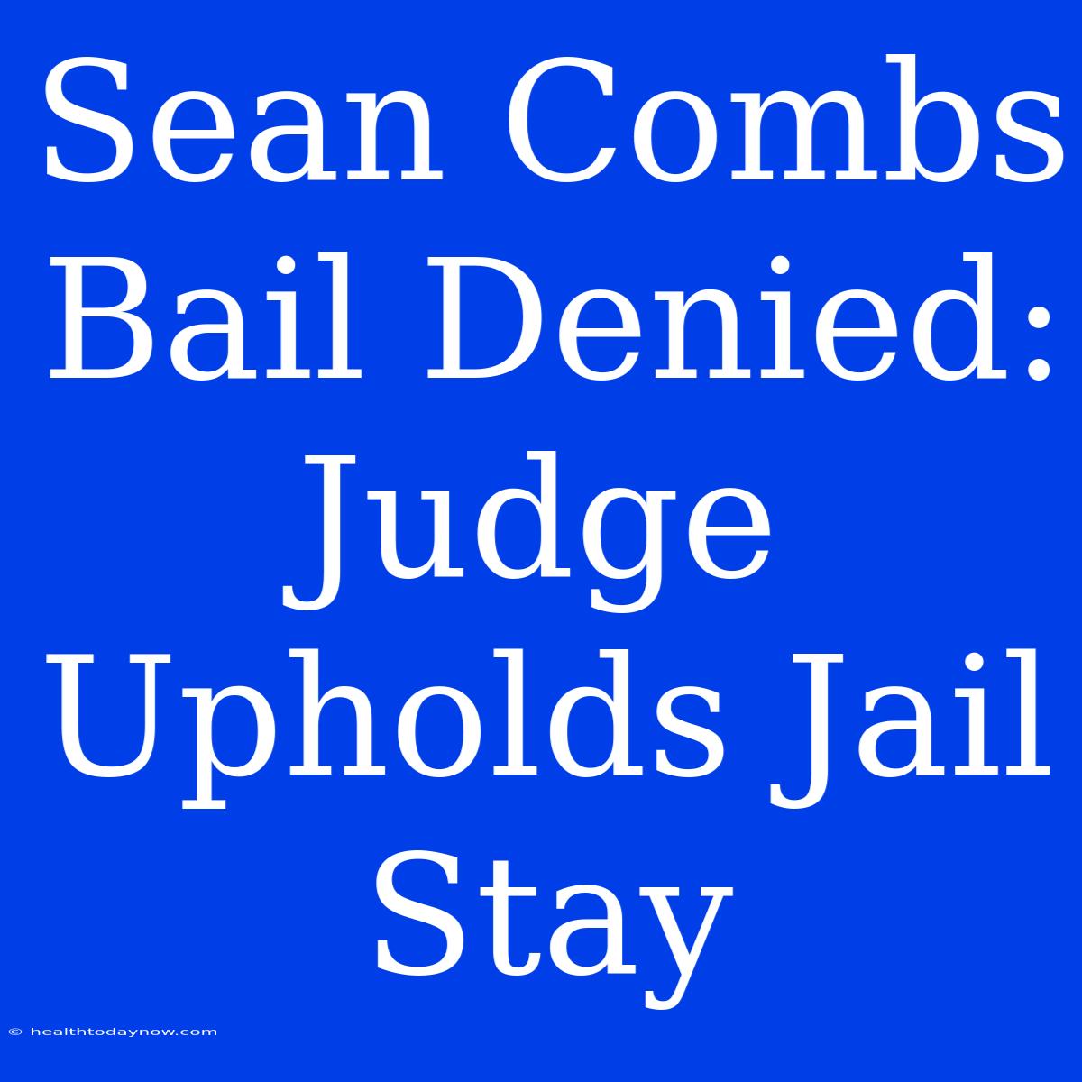 Sean Combs Bail Denied: Judge Upholds Jail Stay