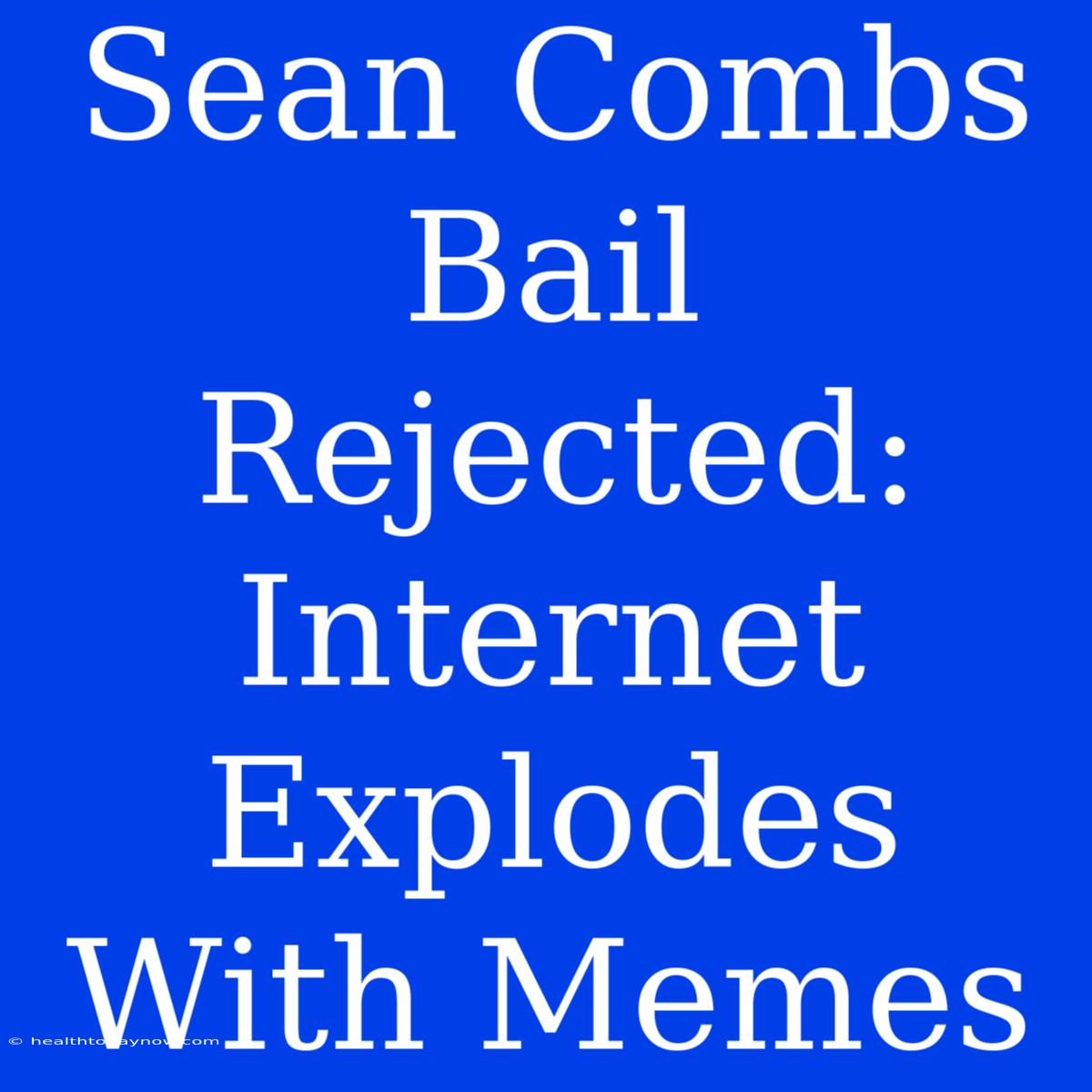 Sean Combs Bail Rejected: Internet Explodes With Memes