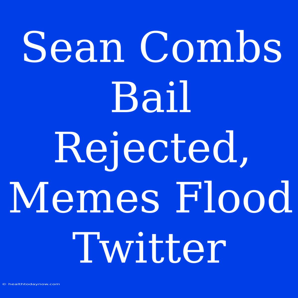 Sean Combs Bail Rejected, Memes Flood Twitter