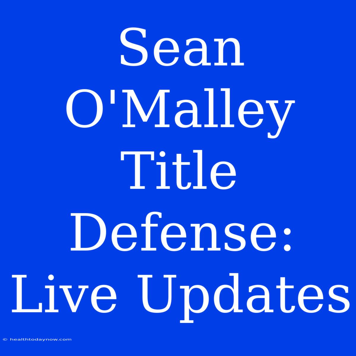 Sean O'Malley Title Defense: Live Updates