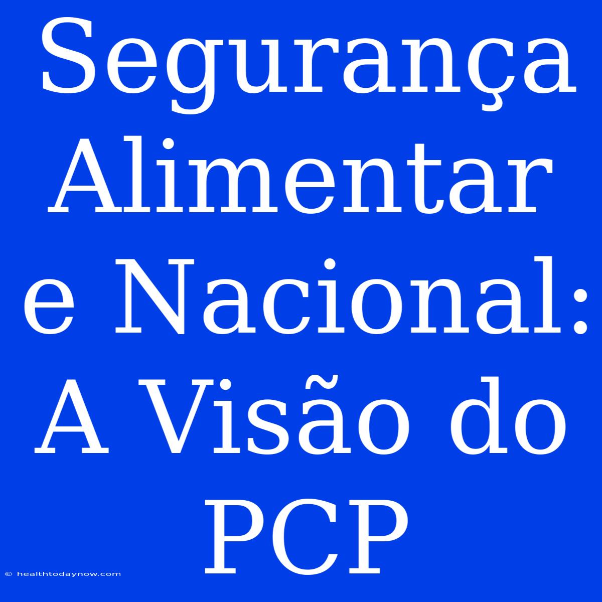 Segurança Alimentar E Nacional: A Visão Do PCP