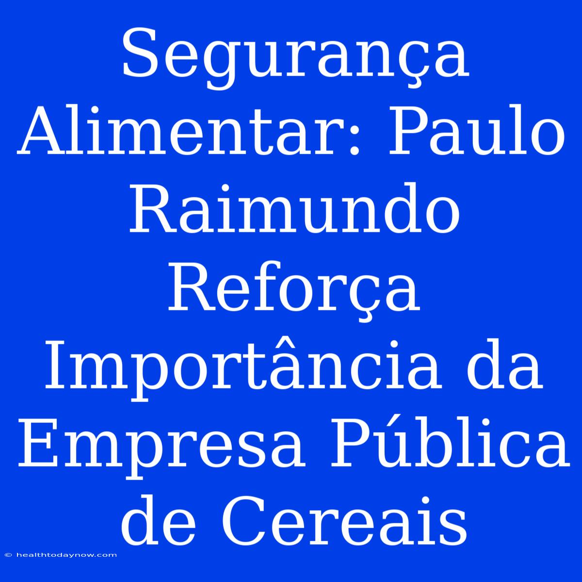 Segurança Alimentar: Paulo Raimundo Reforça Importância Da Empresa Pública De Cereais