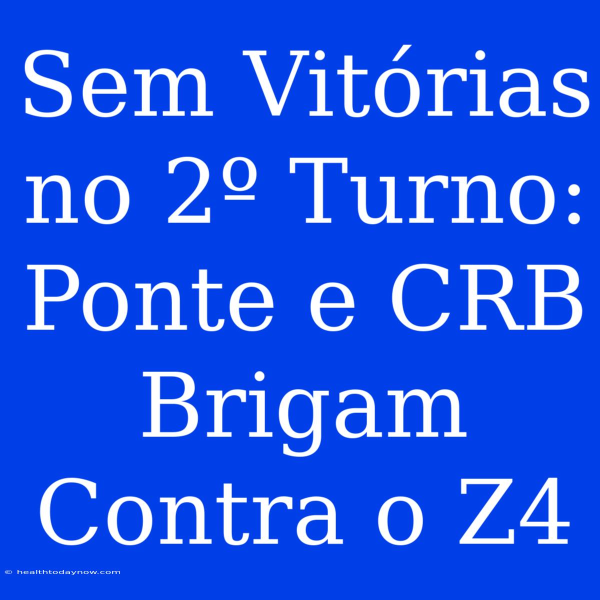 Sem Vitórias No 2º Turno: Ponte E CRB Brigam Contra O Z4