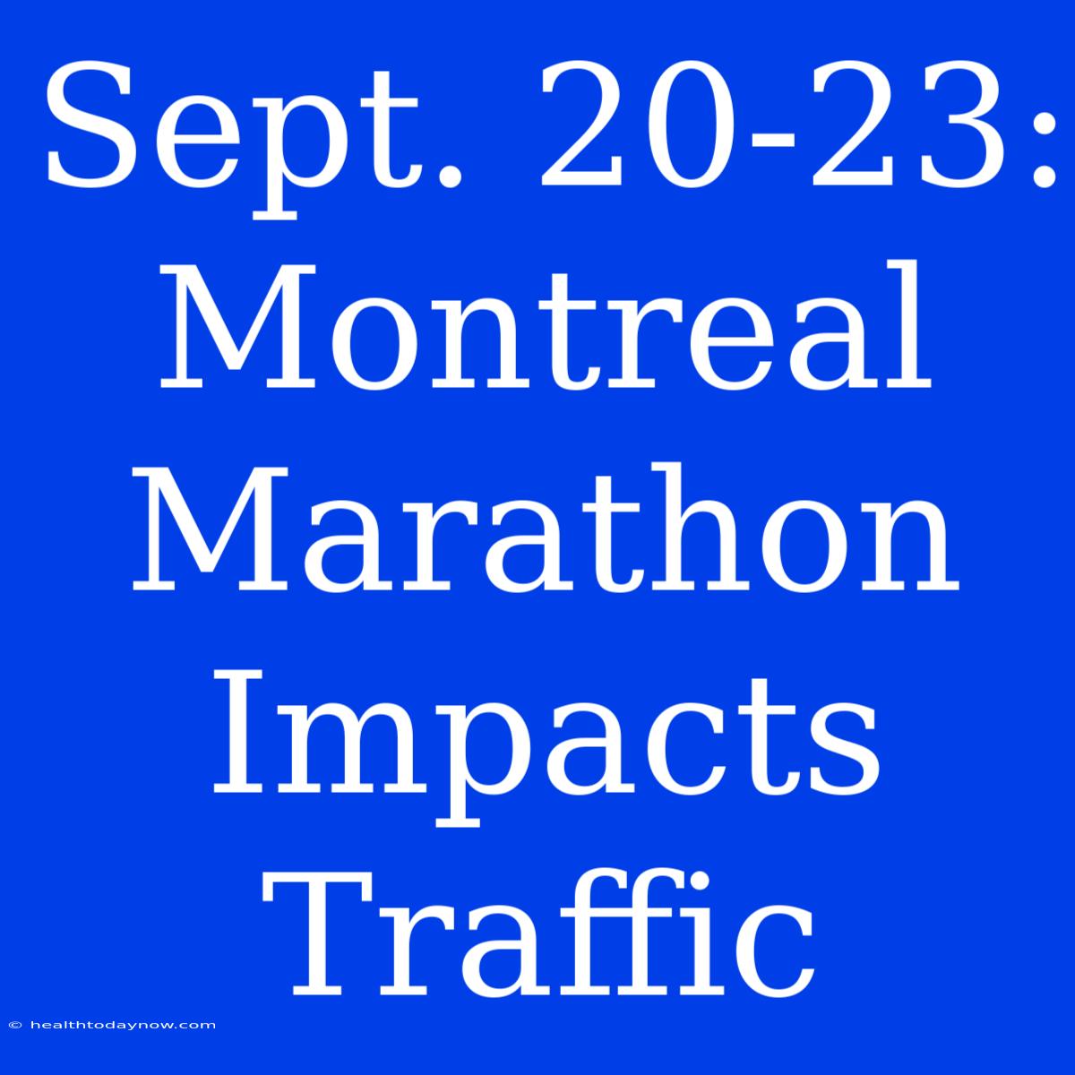 Sept. 20-23: Montreal Marathon Impacts Traffic