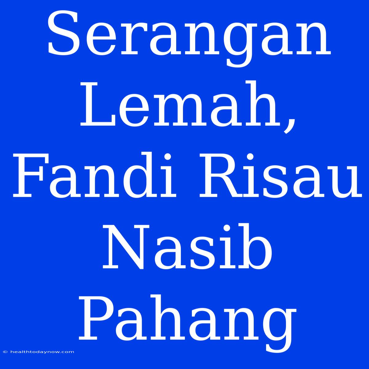 Serangan Lemah, Fandi Risau Nasib Pahang 