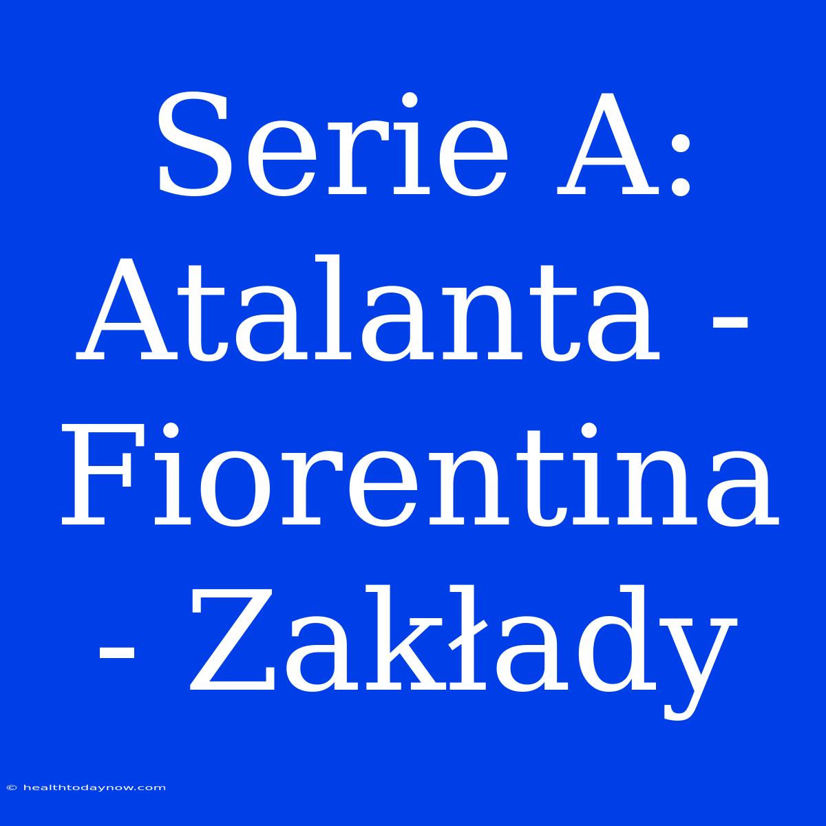 Serie A: Atalanta - Fiorentina - Zakłady