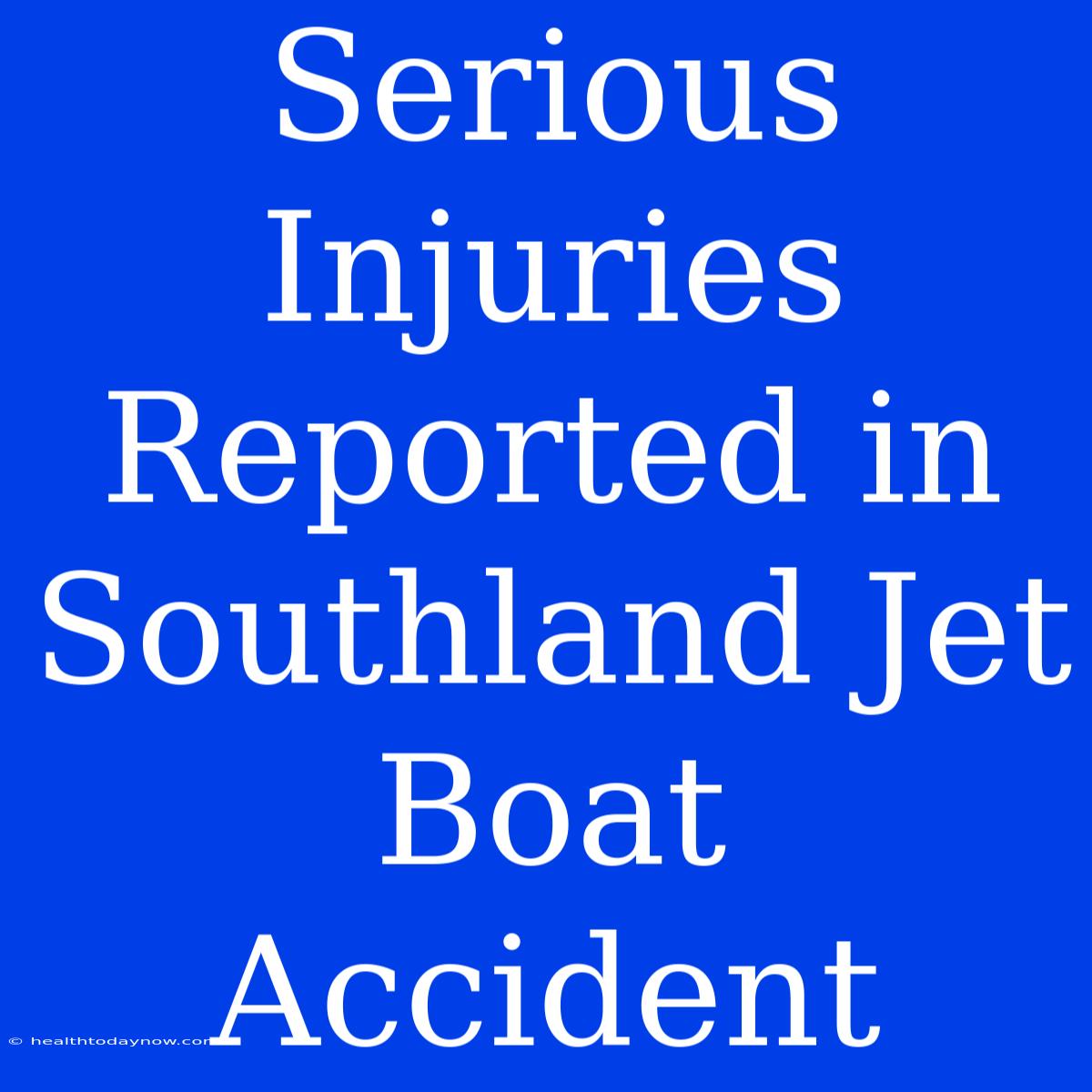 Serious Injuries Reported In Southland Jet Boat Accident