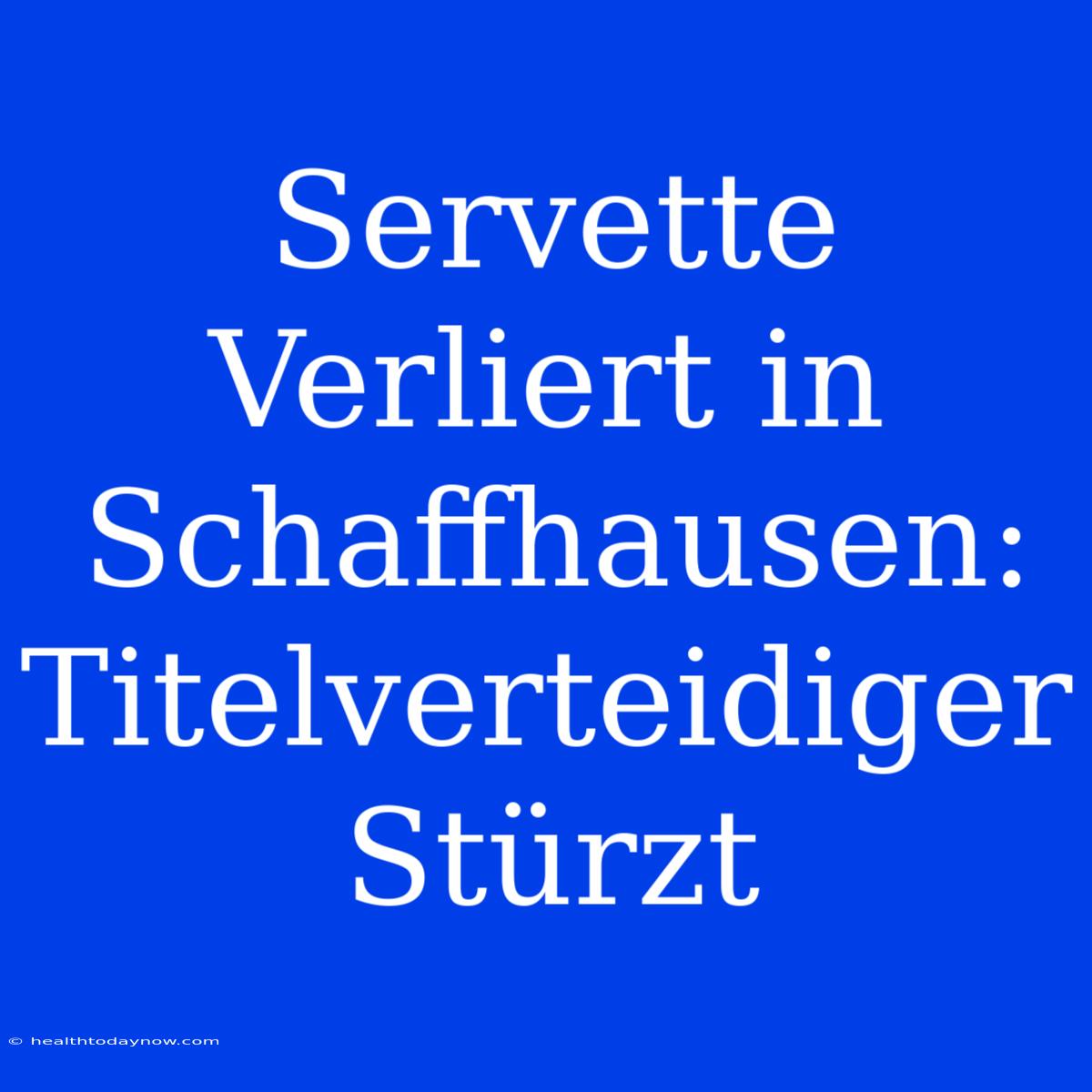 Servette Verliert In Schaffhausen: Titelverteidiger Stürzt