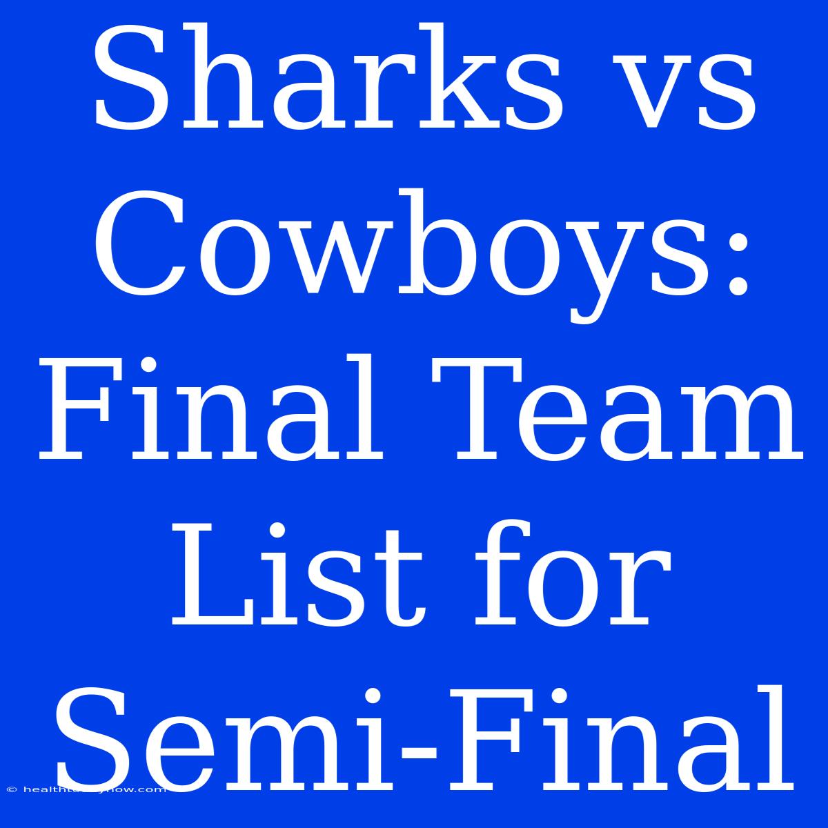 Sharks Vs Cowboys: Final Team List For Semi-Final