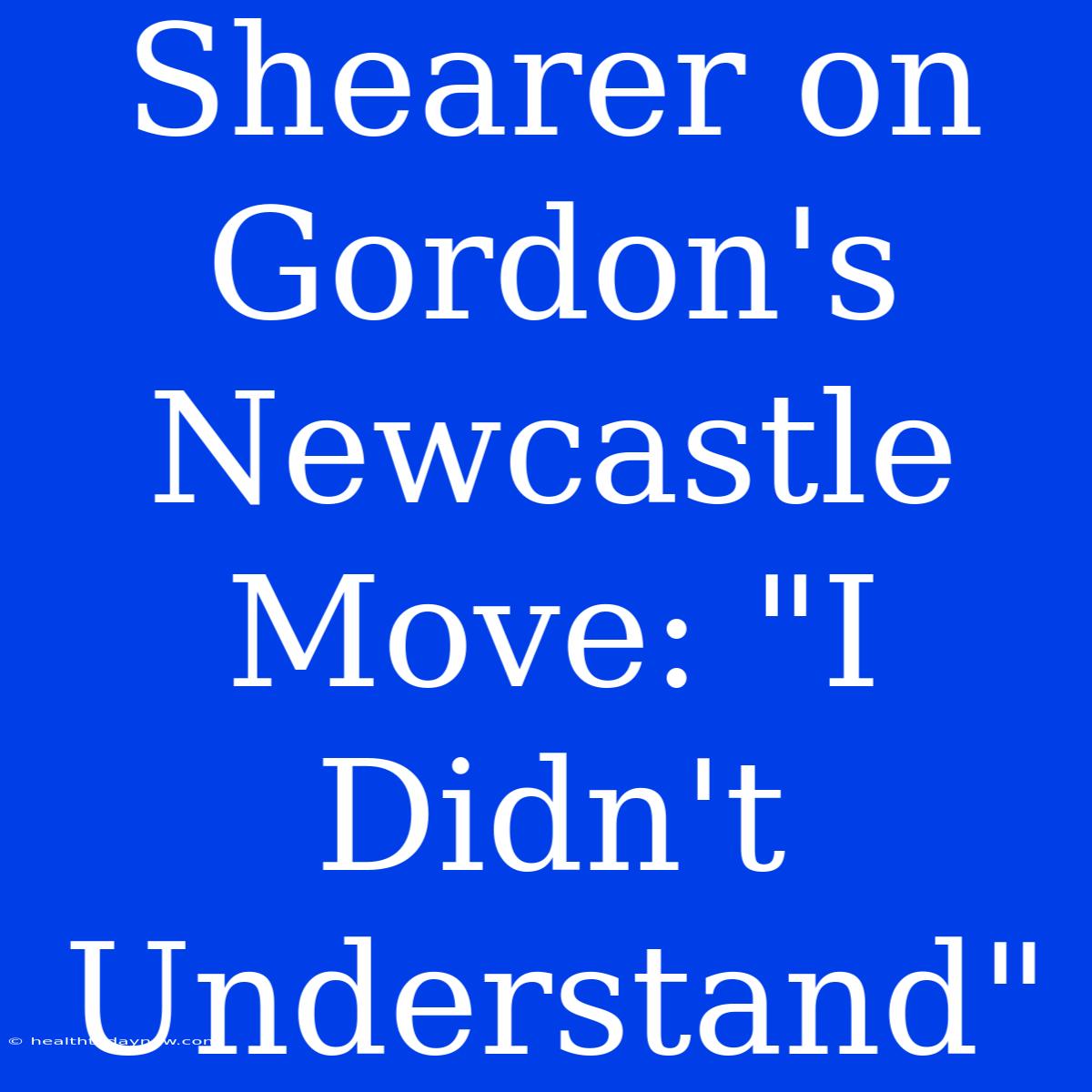 Shearer On Gordon's Newcastle Move: 