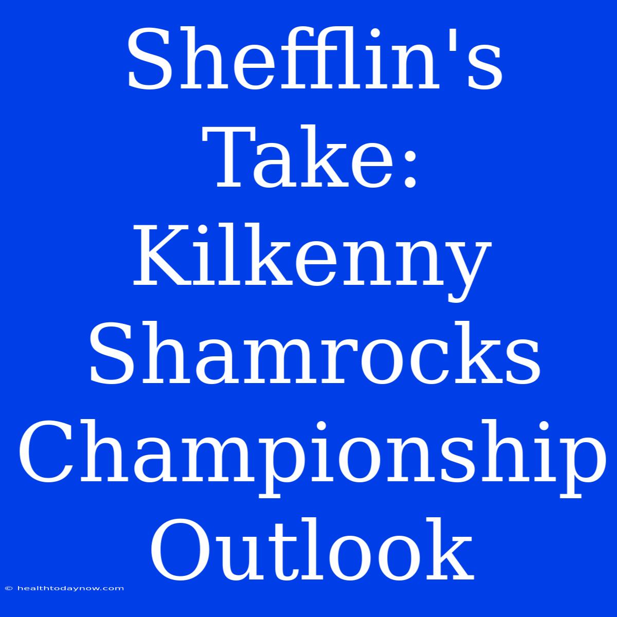 Shefflin's Take: Kilkenny Shamrocks Championship Outlook