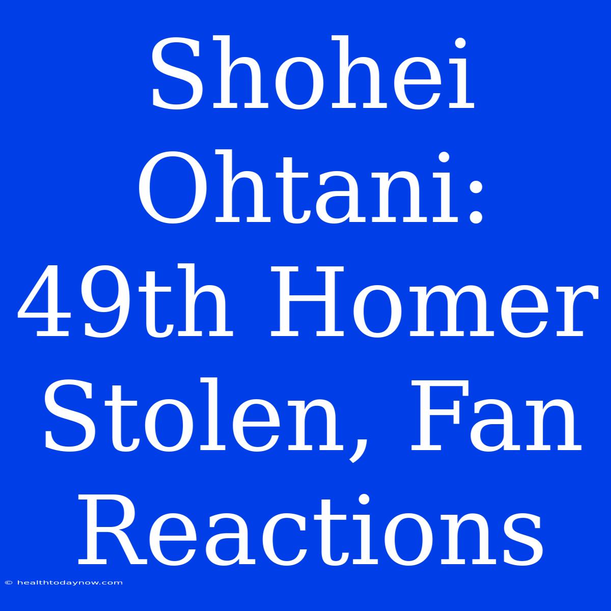 Shohei Ohtani: 49th Homer Stolen, Fan Reactions