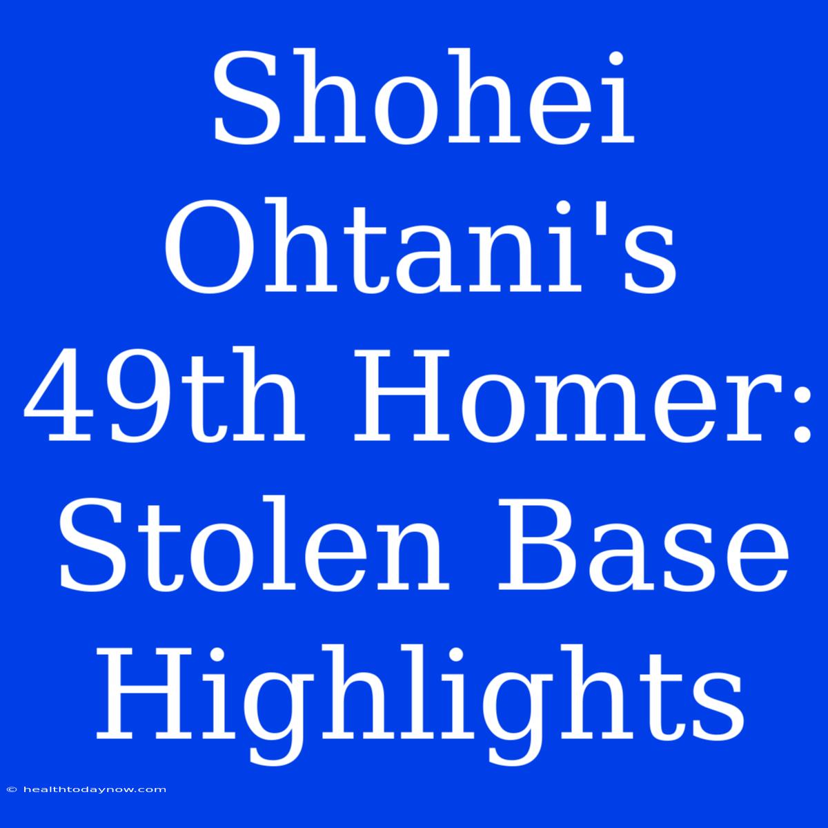 Shohei Ohtani's 49th Homer: Stolen Base Highlights 