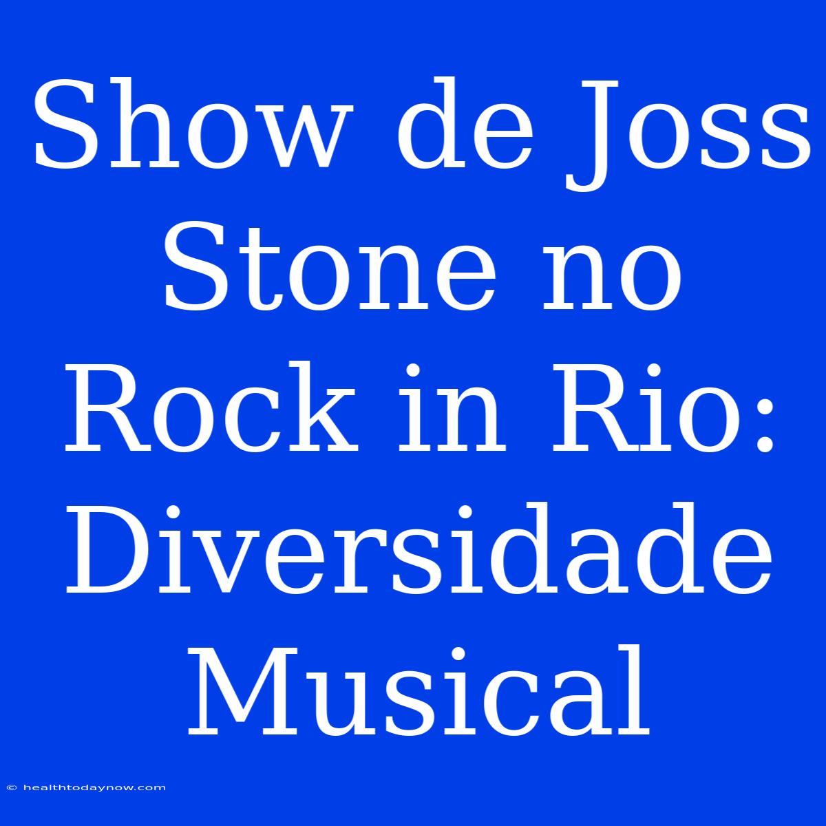 Show De Joss Stone No Rock In Rio: Diversidade Musical