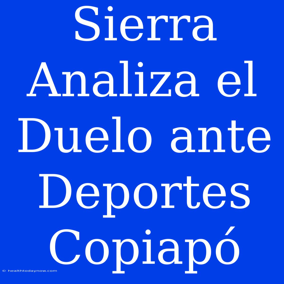 Sierra Analiza El Duelo Ante Deportes Copiapó