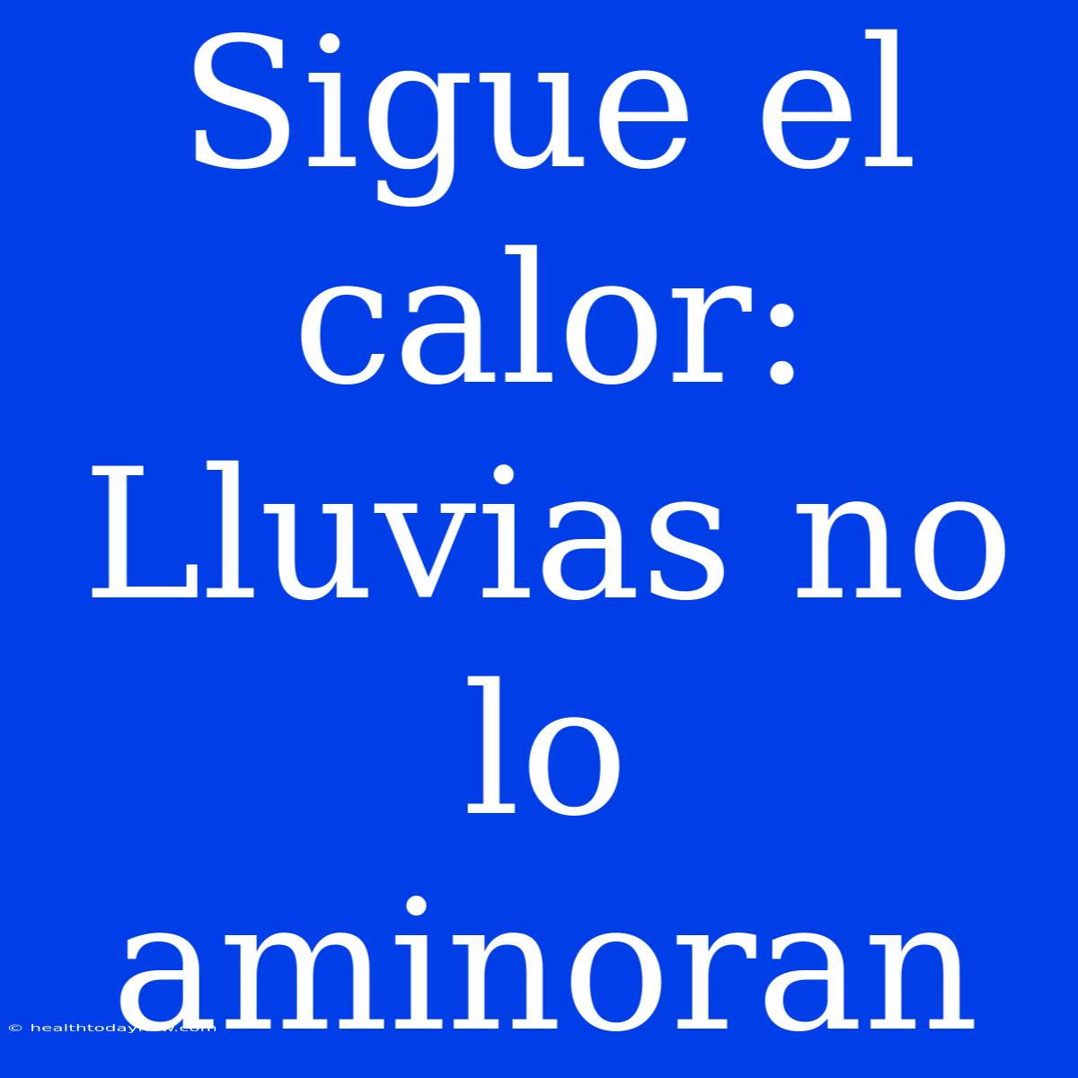 Sigue El Calor: Lluvias No Lo Aminoran