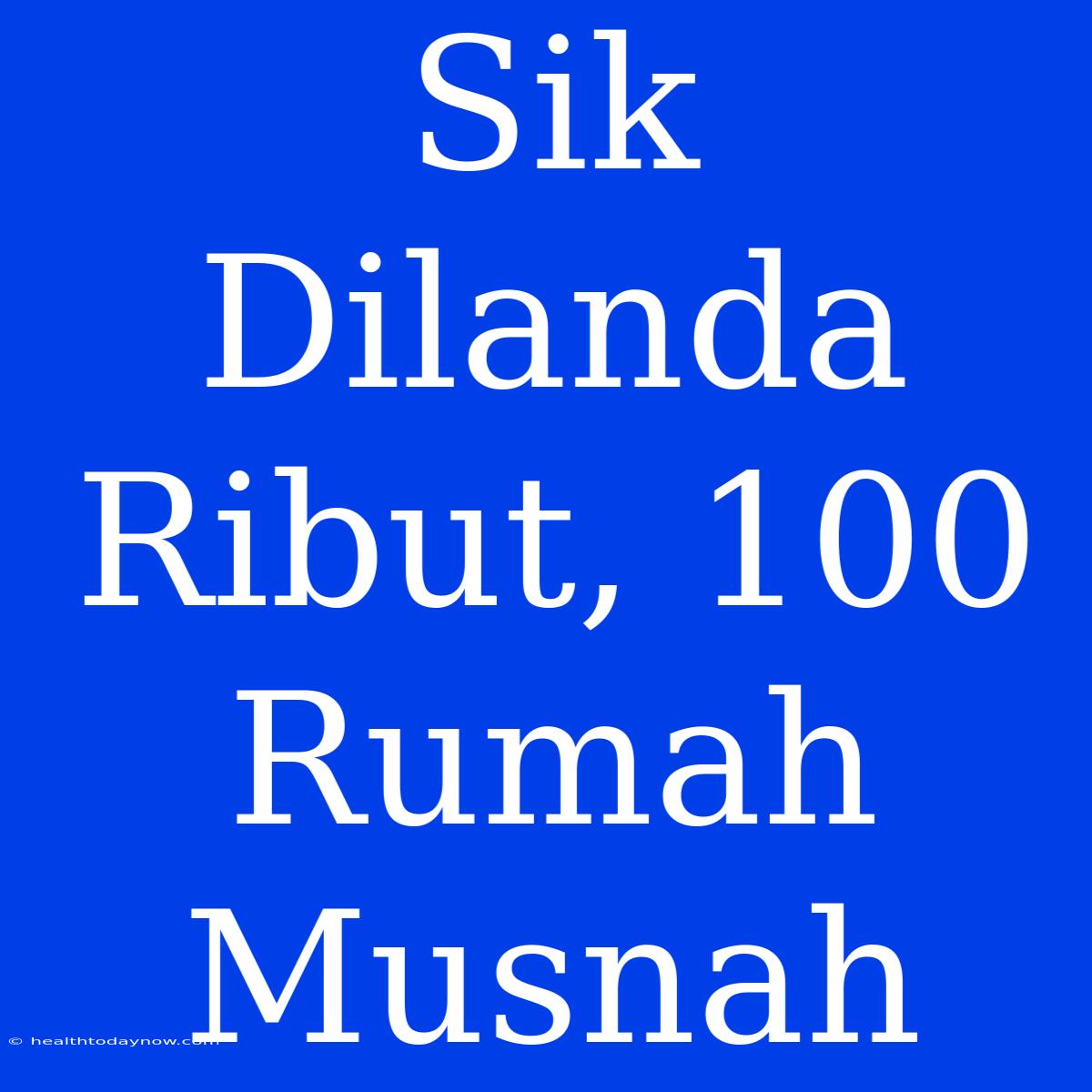 Sik Dilanda Ribut, 100 Rumah Musnah