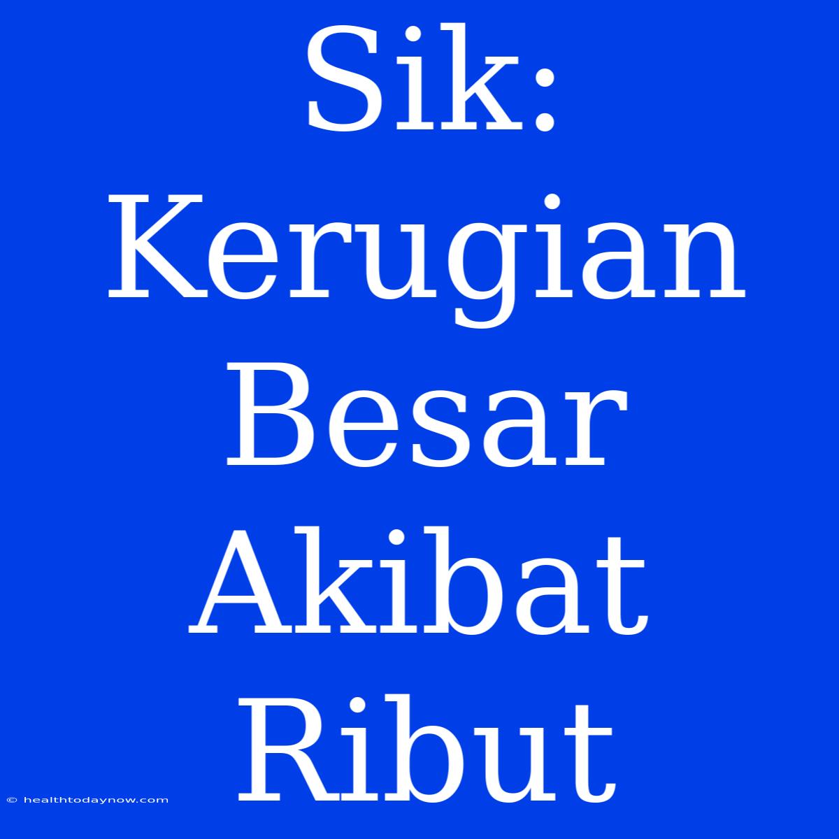 Sik: Kerugian Besar Akibat Ribut  