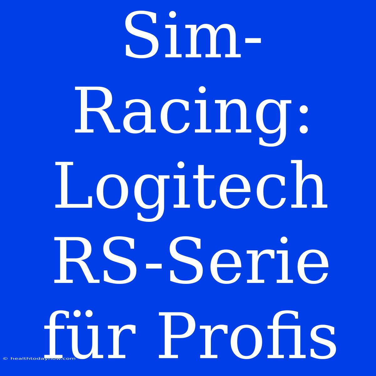 Sim-Racing: Logitech RS-Serie Für Profis