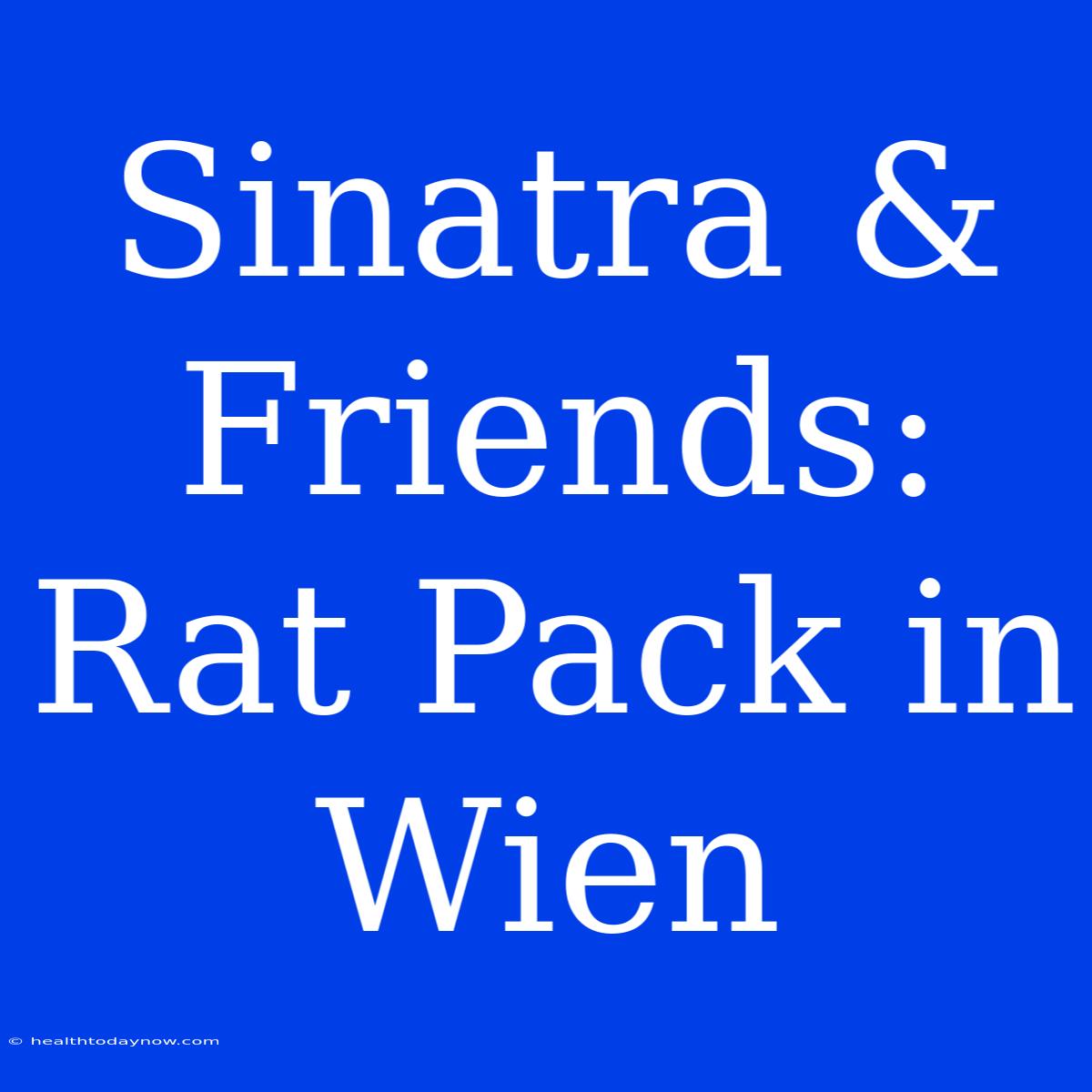 Sinatra & Friends: Rat Pack In Wien