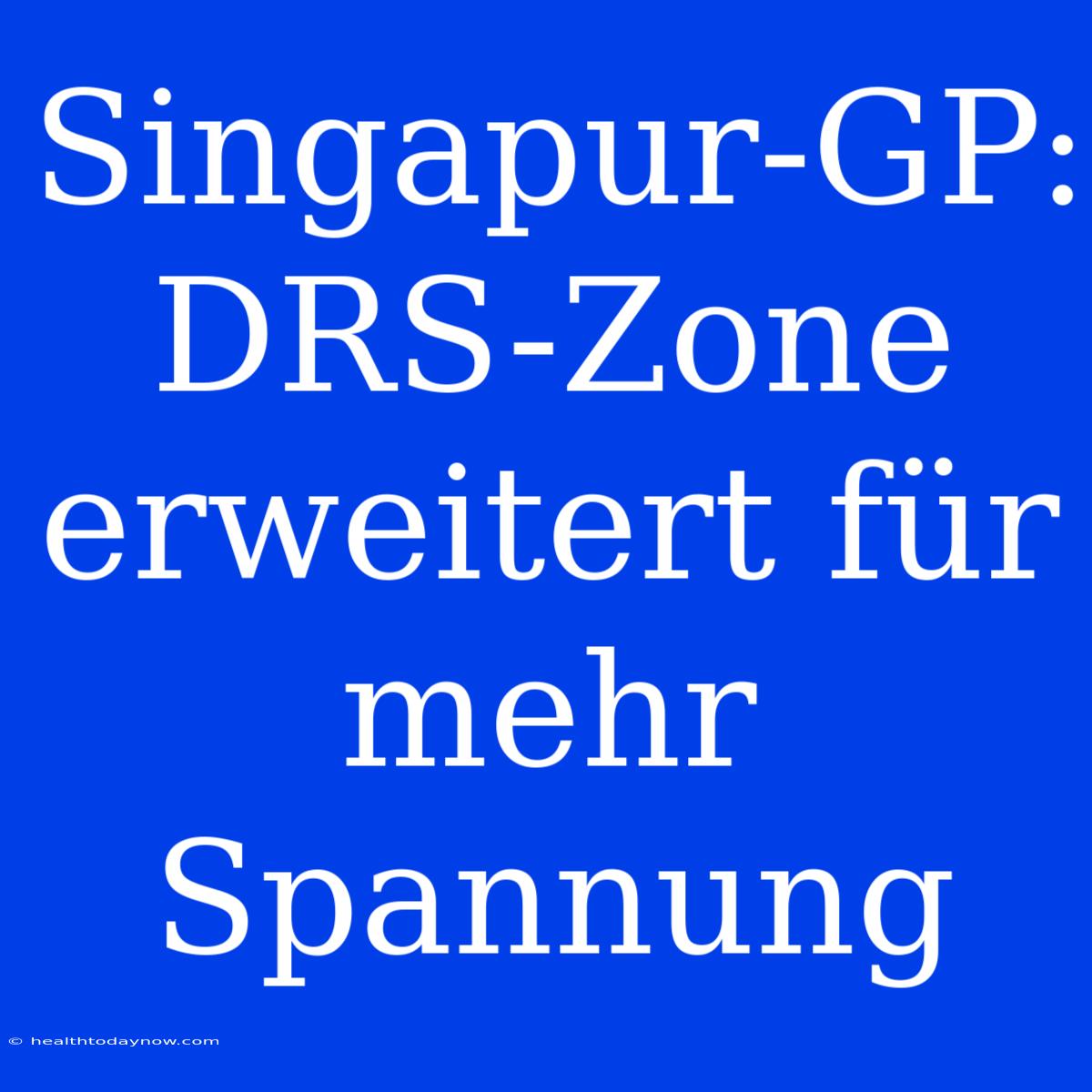 Singapur-GP: DRS-Zone Erweitert Für Mehr Spannung