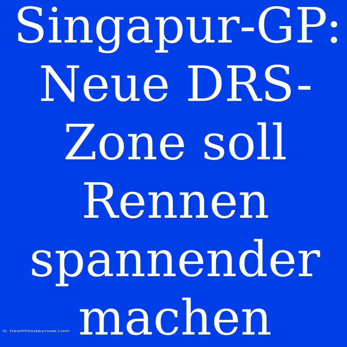 Singapur-GP: Neue DRS-Zone Soll Rennen Spannender Machen 