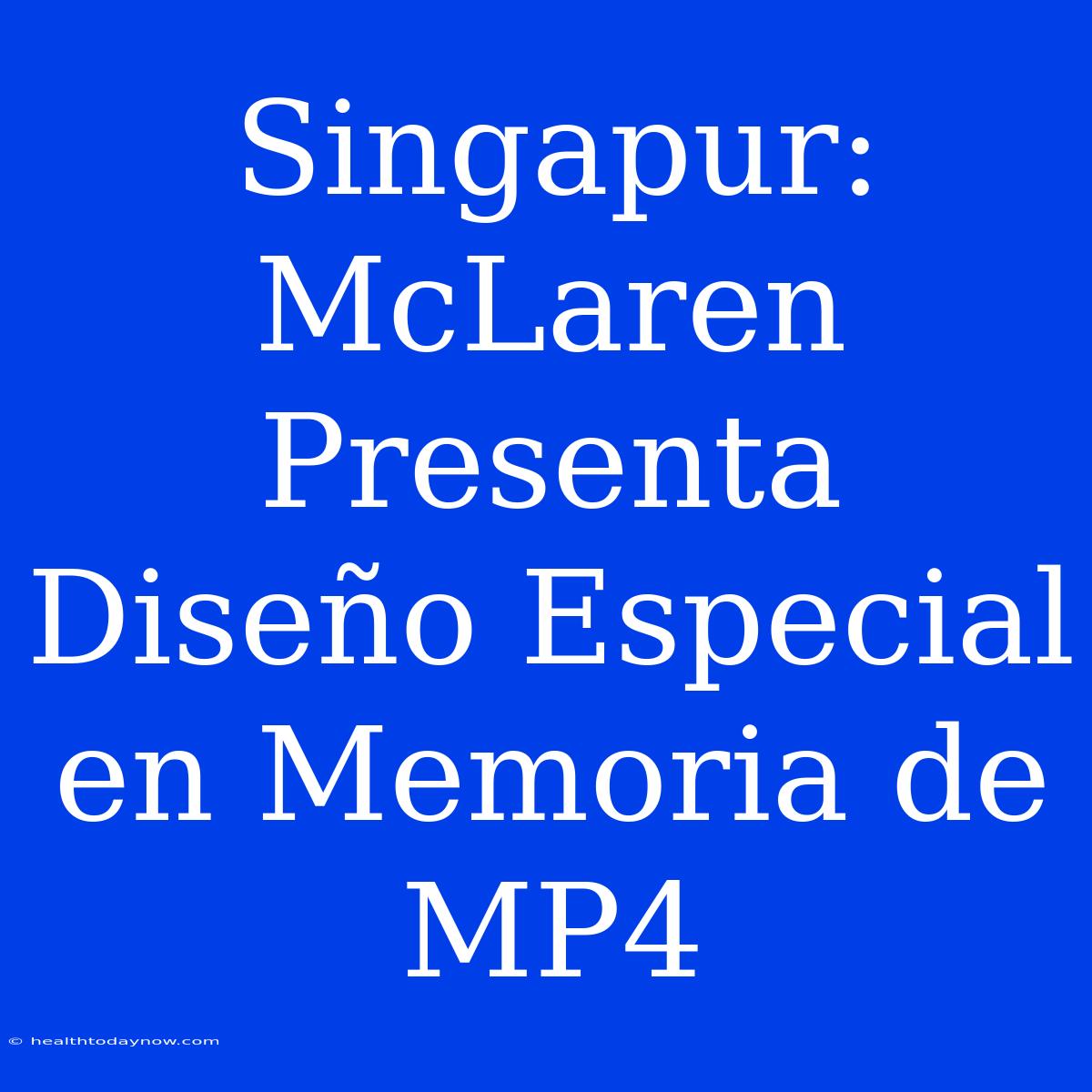 Singapur: McLaren Presenta Diseño Especial En Memoria De MP4