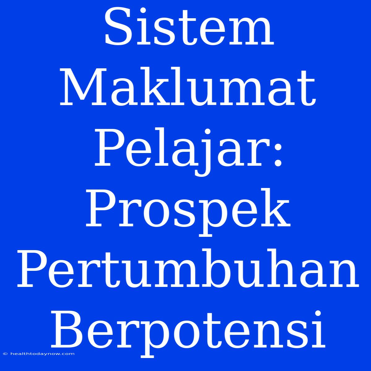 Sistem Maklumat Pelajar: Prospek Pertumbuhan Berpotensi