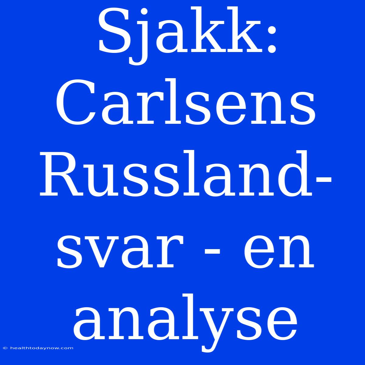 Sjakk: Carlsens Russland-svar - En Analyse