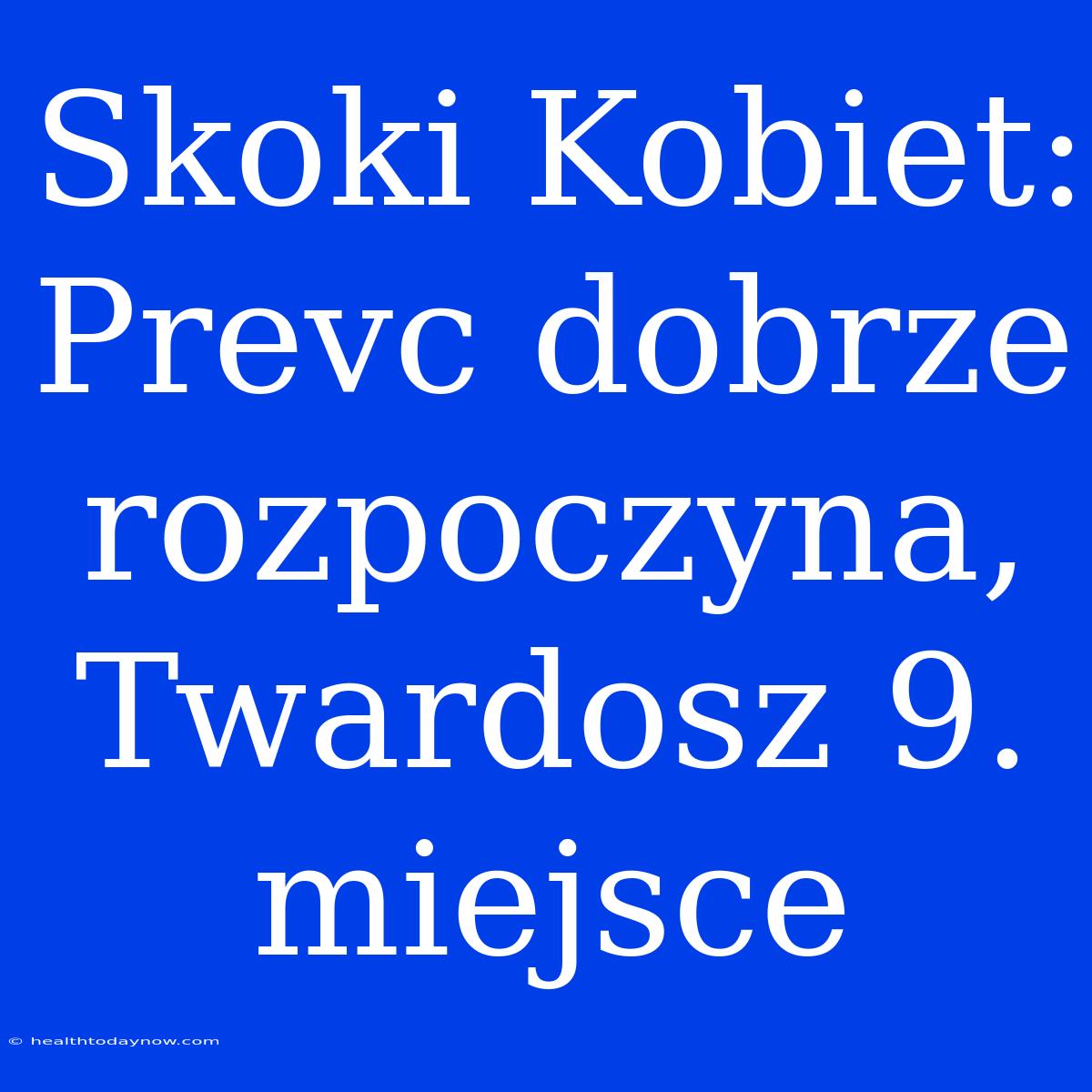 Skoki Kobiet: Prevc Dobrze Rozpoczyna, Twardosz 9. Miejsce 