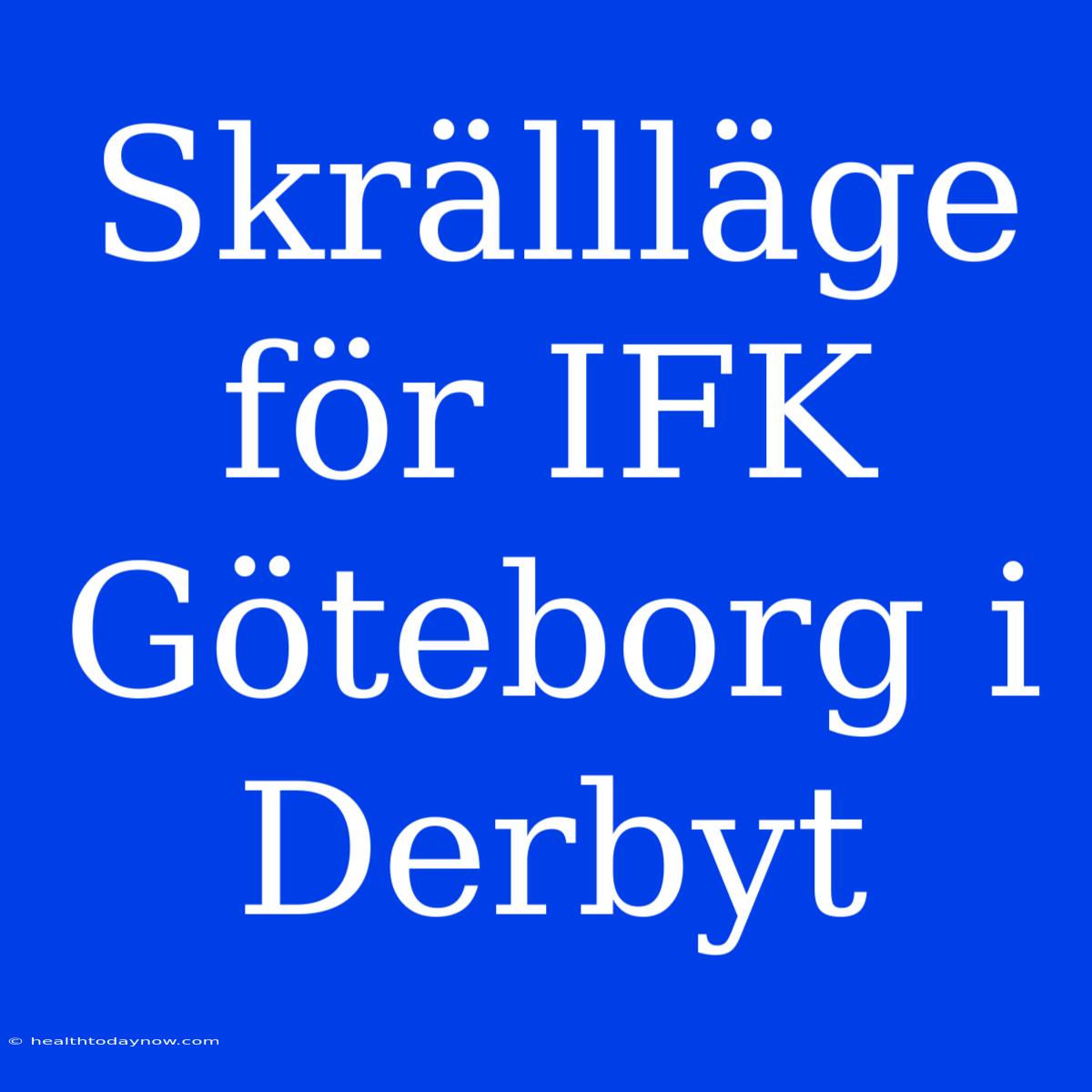 Skrällläge För IFK Göteborg I Derbyt