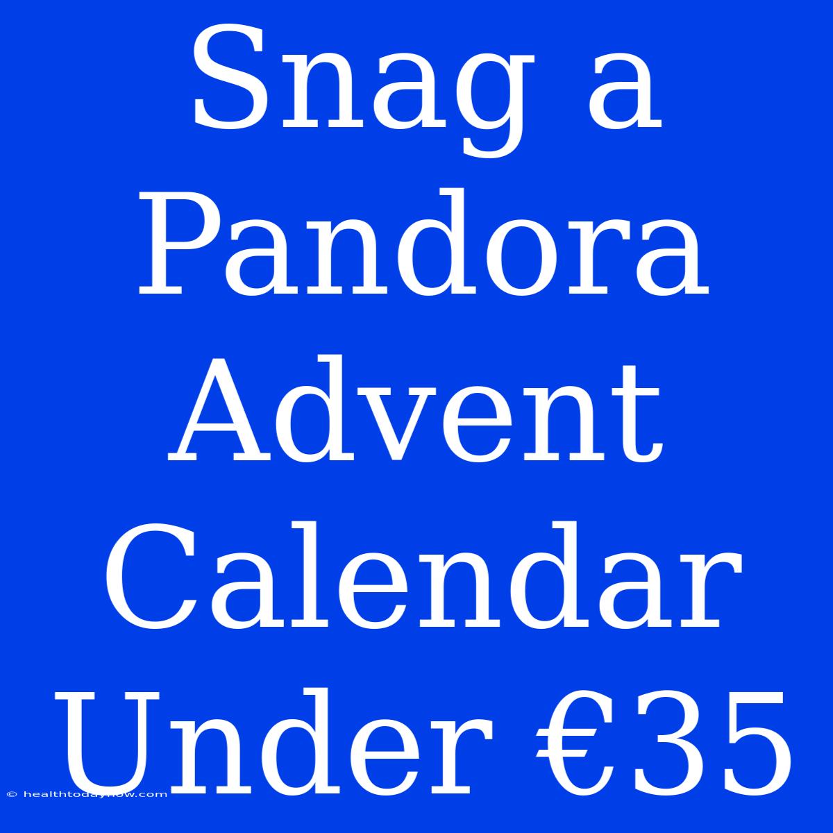 Snag A Pandora Advent Calendar Under €35