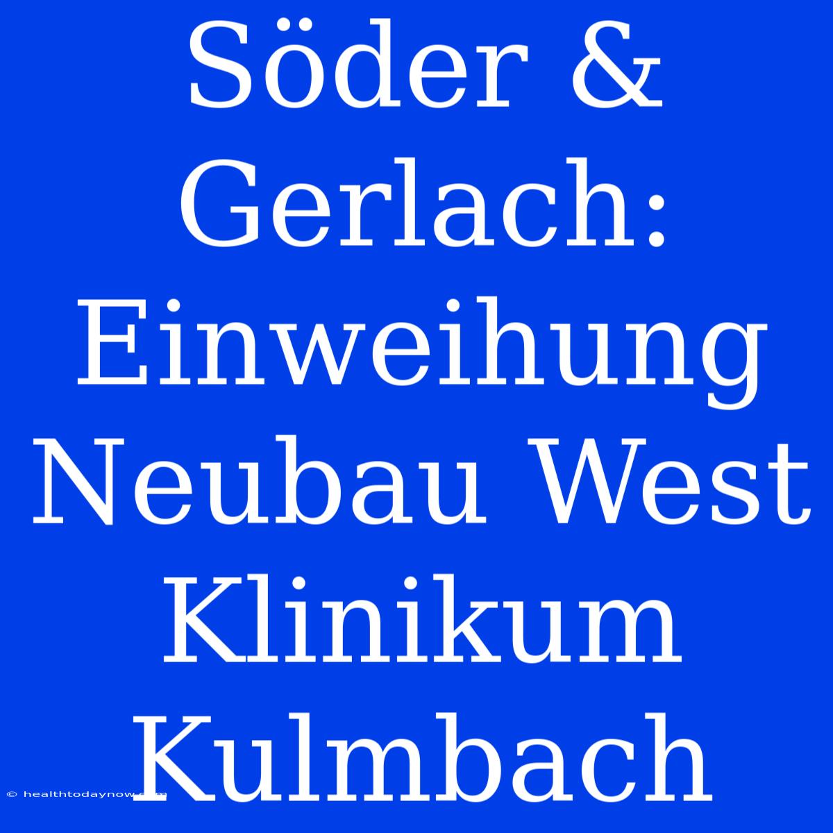 Söder & Gerlach: Einweihung Neubau West Klinikum Kulmbach