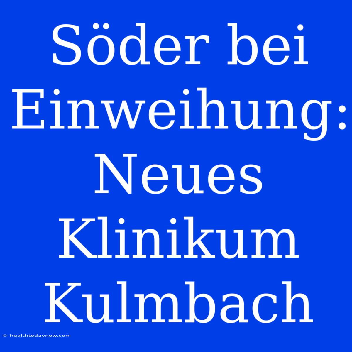 Söder Bei Einweihung: Neues Klinikum Kulmbach