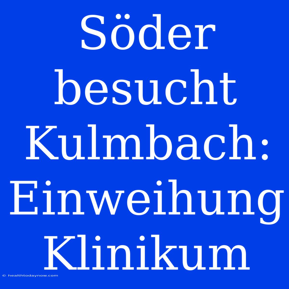 Söder Besucht Kulmbach: Einweihung Klinikum